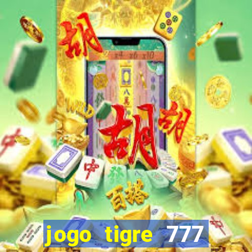 jogo tigre 777 como jogar